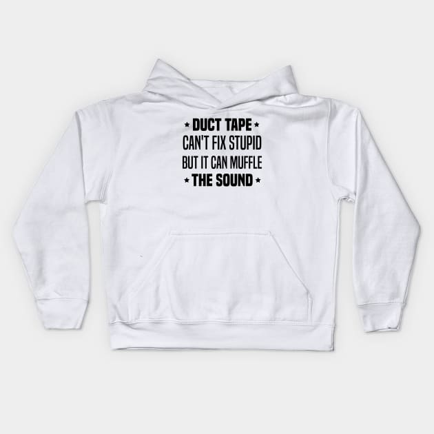 Duct Tape Can't Fix Stupid But It Can Muffle The Sound Kids Hoodie by Blonc